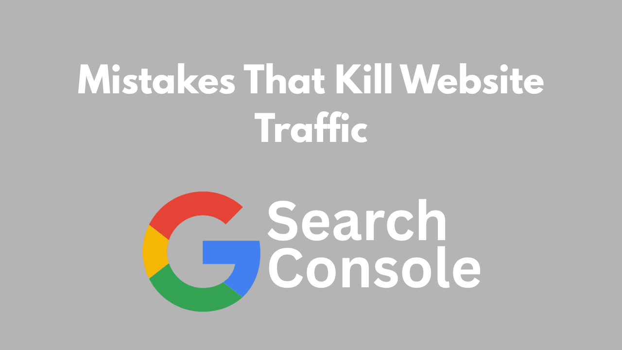 Four Critical Google Search Console Mistakes That Kill Website Traffic